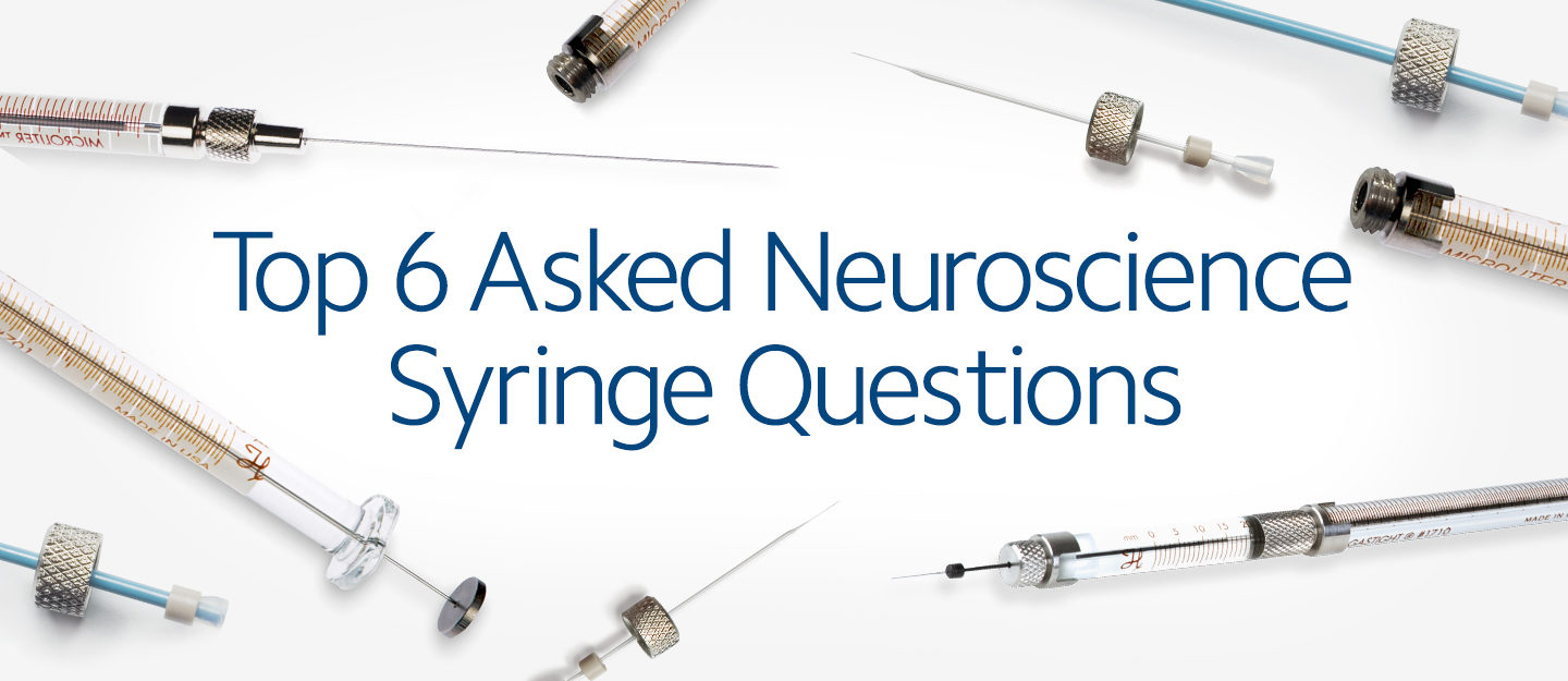Top 6 Asked Neuroscience Syringe Questions Laboratory Hamilton Company